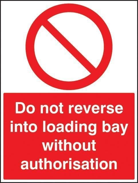 Do Not Reverse Into Loading Bay Without Authorisation Signs | 450mm x 600mm | Rigid Plastic
