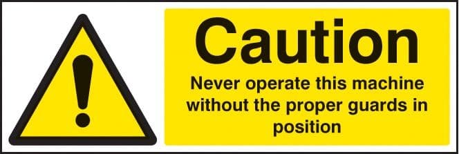 Caution Never Operate Machine Without Proper Guards Signs