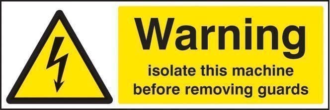 Warning Isolate Machine Before Removing Guards Safety Signs