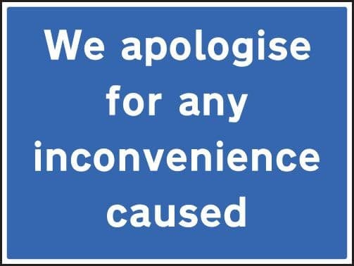 We Apologise for Any Inconvenience Caused Signs | 600mm x 450mm | Rigid Plastic