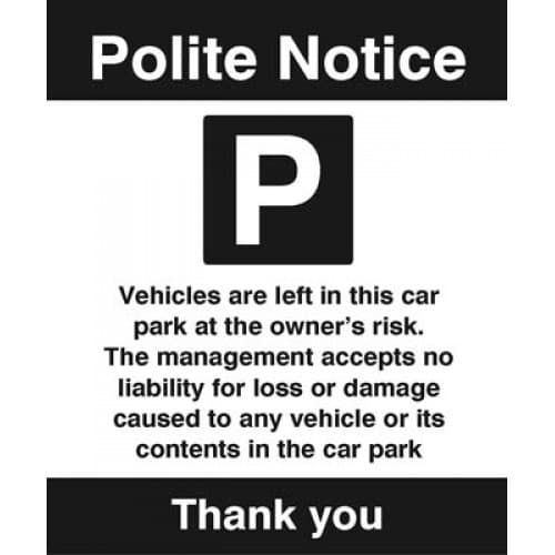 Polite Notice - Vehicles Are Left in the Car Park at the Owners Risk Signs
