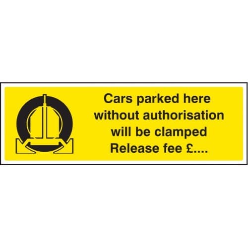 Cars Parked Here Without Authorisation Will Be Clamped Release Fee £... Signs | 600mm x 200mm | Rigid Plastic